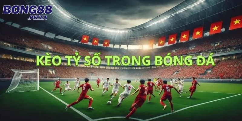 Tìm Hiểu Bắt Tỉ Số Ăn Bao Nhiêu Hôm Nay Tại Nhà Cái Bong88